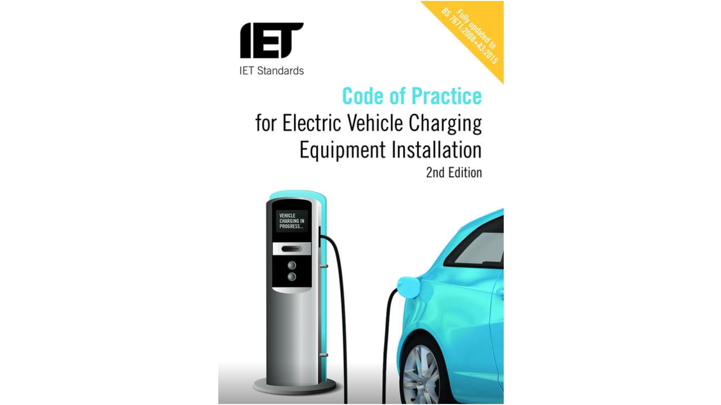 Code of Practice for Electric Vehicle Charging Equipment Installation 2nd Edition, 2nd edition by IET Standards