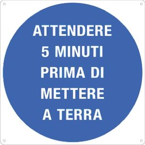 Cartelli Segnalatori Cartello Attendere 5 Minuti Prima Di Mettere A Terra, In Italiano